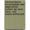 Oeconomische Encyclopädie Oder Allgemeines System Der Land-, Haus- Und Staats-wirthschaft door Johann Georg Krünitz