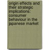 Origin Effects and Their Strategic Implications: Consumer Behaviour in the Japanese Market door Arne C. Schmidt