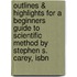 Outlines & Highlights For A Beginners Guide To Scientific Method By Stephen S. Carey, Isbn