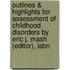 Outlines & Highlights For Assessment Of Childhood Disorders By Eric J. Mash (Editor), Isbn