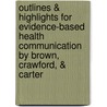 Outlines & Highlights For Evidence-Based Health Communication By Brown, Crawford, & Carter door Cram101 Textbook Reviews