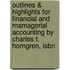 Outlines & Highlights For Financial And Mamagerial Accounting By Charles T. Horngren, Isbn