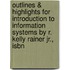 Outlines & Highlights For Introduction To Information Systems By R. Kelly Rainer Jr., Isbn
