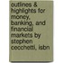 Outlines & Highlights For Money, Banking, And Financial Markets By Stephen Cecchetti, Isbn