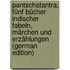 Pantschatantra; Fünf Bücher Indischer Fabeln, Märchen Und Erzählungen (German Edition)