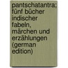 Pantschatantra; Fünf Bücher Indischer Fabeln, Märchen Und Erzählungen (German Edition) door Benfey Theodor