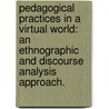 Pedagogical Practices in a Virtual World: An Ethnographic and Discourse Analysis Approach. door Sharon M. Stoerger