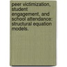 Peer Victimization, Student Engagement, and School Attendance: Structural Equation Models. door Jason Benjamin Dunkle
