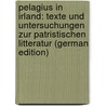 Pelagius in Irland: Texte Und Untersuchungen Zur Patristischen Litteratur (German Edition) by Zimmer Heinrich