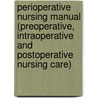 Perioperative Nursing Manual (Preoperative, Intraoperative and Postoperative Nursing Care) by S.N. Nanjunde Gowda