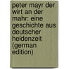 Peter Mayr der Wirt an der Mahr: Eine Geschichte aus deutscher Heldenzeit (German Edition) by Rosegger Peter