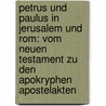 Petrus Und Paulus In Jerusalem Und Rom: Vom Neuen Testament Zu Den Apokryphen Apostelakten by Otto Zwierlein