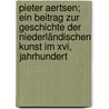 Pieter Aertsen; Ein Beitrag Zur Geschichte Der Niederländischen Kunst Im Xvi, Jahrhundert door Sievers