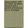 Pippa Passes. With an Introd. by Arthur Symons and a Portrait of Browning by J.C. Armytage door Robert Browning