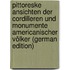 Pittoreske Ansichten der Cordilleren und Monumente americanischer Völker (German Edition)