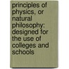 Principles of Physics, Or Natural Philosophy: Designed for the Use of Colleges and Schools by Benjamin Silliman