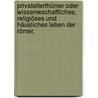 Privatalterthümer oder wissenwschaftliches, religiöses und häusliches Leben der Römer. by Christian Theophil Schuch