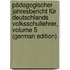 Pädagogischer Jahresbericht Für Deutschlands Volksschullehrer, Volume 5 (German Edition)