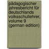 Pädagogischer Jahresbericht Für Deutschlands Volksschullehrer, Volume 9 (German Edition) by Zürich Pestalozzianum