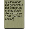 Quellenkunde Zur Geschichte Der Eroberung Maltas Durch Die Franzosen 1798 (German Edition) door Schulz Eduard