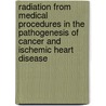 Radiation from Medical Procedures in the Pathogenesis of Cancer and Ischemic Heart Disease by John W. Gofman