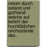 Reisen durch Oeland und Gothland: Welche auf Befehl der hochlöblichen Reichsstände des . by Von Linné Carl