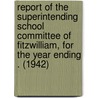 Report of the Superintending School Committee of Fitzwilliam, for the Year Ending . (1942) door Fitzwilliam
