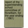 Report of the Superintending School Committee of Fitzwilliam, for the Year Ending . (1961) door Fitzwilliam