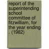 Report of the Superintending School Committee of Fitzwilliam, for the Year Ending . (1982) by Fitzwilliam