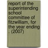 Report of the Superintending School Committee of Fitzwilliam, for the Year Ending . (2007) door Fitzwilliam