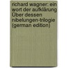 Richard Wagner: Ein Wort Der Aufklärung Über Dessen Nibelungen-Trilogie (German Edition) door Dullo Gustav