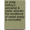 Sir Philip Sidney's Astrophel & Stella: Wherein The Excellence Of Sweet Poesy Is Concluded door Sir Philip Sidney