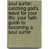 Soul Surfer: Catching God's Wave For Your Life: Your Faith Guide To Becoming A Soul Surfer