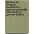 Statuten der königlich preussischen Albertus-Universität zu Königsberg (German Edition)