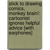 Stick to Drawing Comics, Monkey Brain!: Cartoonist Ignores Helpful Advice [With Earphones] by Scott Adams