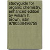 Studyguide For Organic Chemistry, Enhanced Edition By William H. Brown, Isbn 9780538496759 by Cram101 Textbook Reviews