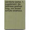 Sämtliche Werke. 1. Supplement: Die Bildnisse Goethes hrsg. von Ernest Schulte-Strathaus. by Johann Goethe