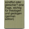 Sündflut oder Gletscher? Eine Frage, Wichtig für Theologen und Geologen (German Edition) door Alois Trissl