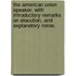 The American Union Speaker. With introductory remarks on elocution, and explanatory notes.