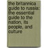 The Britannica Guide To Russia: The Essential Guide To The Nation, Its People, And Culture