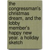 The Congressman's Christmas Dream, and the Lobby Member's Happy New Year. a Holiday Sketch door A. Oakey (Abraham Oakey) Hall