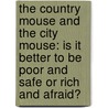 The Country Mouse and the City Mouse: Is It Better to Be Poor and Safe or Rich and Afraid? door Julius Aesop