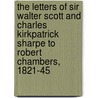 The Letters of Sir Walter Scott and Charles Kirkpatrick Sharpe to Robert Chambers, 1821-45 door Sir Walter Scott