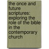 The Once and Future Scriptures: Exploring the Role of the Bible in the Contemporary Church door Gregory C. Jenks