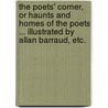 The Poets' Corner, or Haunts and homes of the poets ... Illustrated by Allan Barraud, etc. by Alice Corkran