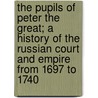 The Pupils of Peter the Great; a History of the Russian Court and Empire from 1697 to 1740 door Robert Nisbet Bain