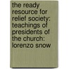 The Ready Resource for Relief Society: Teachings of Presidents of the Church: Lorenzo Snow door Trina Boice