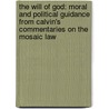 The Will Of God: Moral And Political Guidance From Calvin's Commentaries On The Mosaic Law door Alex Soto