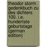 Theodor Storm Gedenkbuch Zu Des Dichters 100. I.E. Hundertste Geburtstage (German Edition) door Storm Theodor
