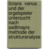 Tizians  Venus Und Der Orgelspieler  Untersucht Nach Sedlmayrs Methode Der Strukturanalyse door Sandy Alami